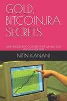 Gold, Bitcoin, IRA Secrets: New Investment Concept That Makes You Financially Free! 1694287971 Book Cover