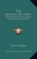 The Maison de Shine; More Stories of the Actors' Boarding House 1120901073 Book Cover