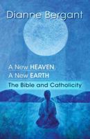 A New Heaven, a New Earth: The Bible and Catholicity 1626981809 Book Cover