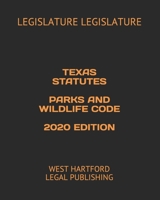 TEXAS STATUTES PARKS AND WILDLIFE CODE 2020 EDITION: WEST HARTFORD LEGAL PUBLISHING B085RN5XBD Book Cover
