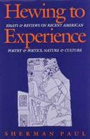 Hewing to Experience: Essays and Reviews on Recent American Poetry and Poetics, Nature and Culture 0877452474 Book Cover
