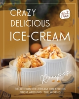 Crazy Delicious Ice-Cream Recipes: Delicious Ice-Cream Creations from Around the World B0BRZ68D96 Book Cover