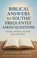 Biblical answers to Youths' Frequently Asked Questions B0FLJ7C1DC Book Cover