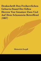 Denkschrift Den Freiherrlichen Geburts-Stand Der Edlen Herren Von Gmainer Zum Und Auf Dem Schonstein Betreffend (1867) 116753526X Book Cover