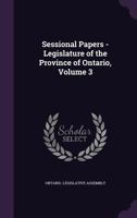 Sessional Papers - Legislature of the Province of Ontario, Volume 3 1149742275 Book Cover