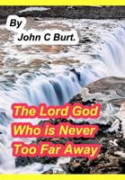 The Lord God Who is Never Too Far Away. 0368254127 Book Cover