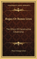 Bogus Or Bonus Lives: The Ethics Of Constructive Citizenship 1428653279 Book Cover
