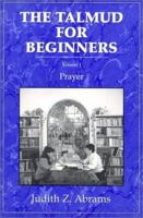 The Talmud for Beginners: Prayer, Volume 1 (Talmud for Beginners) 0876687192 Book Cover