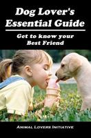Dog Lover's Essential Guide: Get to Know Your Best Friend 145158816X Book Cover