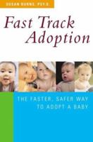 Fast Track Adoption: The Faster, Safer Way to Privately Adopt a Baby 0312307012 Book Cover