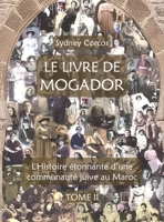 Le Livre de Mogador - Tome II, l'Histoire Étonnante d'Une Communauté Juive Au Maroc (French Edition) B0GVKLY99C Book Cover