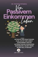 VON PASSIVEM EINKOMMEN LEBEN: Entdecke den praktischen Plan, um mit der Arbeit aufzuhören und ein automatisches Einkommen aufzubauen, selbst wenn du bei null startest B0G4G7J7WX Book Cover