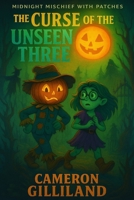 The Curse of the Unseen Three (Midnight Mischief With Patches) B0FD7V3L4Y Book Cover