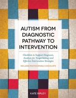 Autism from Diagnostic Pathway to Intervention: Checklists to Support Diagnosis, Analysis for Target-Setting and Effective Intervention Strategies 1849055785 Book Cover