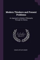 Modern thinkers and present problems: an approach to modern philosophy through its history 1341384721 Book Cover