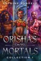 Orishas Among Mortals: An Old Gods Story (Orishas Among Mortals Collection) 1951905385 Book Cover