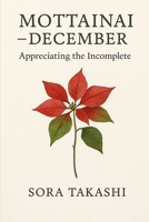 Mottainai – December: Appreciating the Incomplete (The Mindful Year) B0FCDHR4CG Book Cover