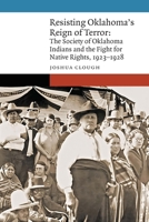 Resisting Oklahoma’s Reign of Terror: The Society of Oklahoma Indians and the Fight for Native Rights, 1923–1928 1496238508 Book Cover