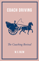 Coach Driving - The Coaching Revival 1445524848 Book Cover