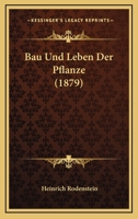 Bau Und Leben Der Pflanze (1879) 116031411X Book Cover