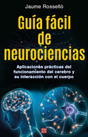 Guía fácil de neurociencias / Easy Guide to Neuroscience: Aplicaciones prácticas del funcionamiento del cerebro y su interacción con el cuerpo (Spanish Edition) 8499177298 Book Cover