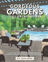 Gorgeous Gardens Coloring Book: Color In 30 Diverse And Hand-Drawn Garden Landscapes From Across The World. B09CC7K3V1 Book Cover