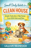 Small Daily Habits for a Clean House: Simple Tasks for a Tidy Home - Even With Kids and Pets B0GGQZBBQY Book Cover