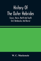 History of the Outer Hebrides: (Lewis, Harris, North and South Uist, Benbecula and Barra) 9354482244 Book Cover