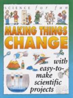 Science For Fun: Making Things Change (with easy-to-make scientific projects) 0761304649 Book Cover