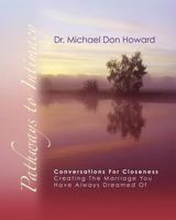 Pathways to Intimacy: Conversations for closeness - creating the marriage you have always dreamed of 1463598327 Book Cover