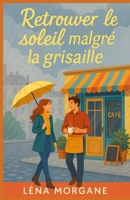 Retrouver le soleil malgré la grisaille: Et si le soleil se cachait parfois dans une tasse de chocolat chaud ? Une romance feel-good réconfortante et lumineuse (French Edition) B0FP93CN8C Book Cover