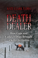 Death Dealer: How Cops and Cadaver Dogs Brought a Killer to Justice 0882824767 Book Cover