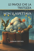 LE FAVOLE CHE LA TRISTEZZA NON SI ASPETTAVA (Italian Edition) B0DVH82MRD Book Cover