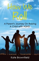 How We Roll: A Parent's Journey On Raising A Child with ADHD B08GFVL918 Book Cover