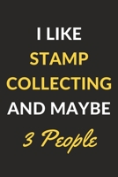 I Like Stamp Collecting And Maybe 3 People: Stamp Collecting Journal Notebook to Write Down Things, Take Notes, Record Plans or Keep Track of Habits (6 x 9 - 120 Pages) 1677116285 Book Cover
