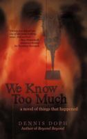 We Know too Much: A Novel of Things that Happened 1462067816 Book Cover