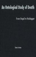 An Ontological Study of Death: From Hegel to Heidegger 0820703966 Book Cover
