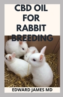 CBD OIL FOR RABBIT BREEDING: The Complete Guide For Using CBD Oil for Rabbit 1670475883 Book Cover