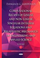 Computational Recipes of Linear and Non-Linear Singular Integral Equations and Relativistic Mechanics in Engineering and Applied Sciencevolume I 1634824504 Book Cover