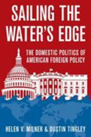 Sailing the Water's Edge: The Domestic Politics of American Foreign Policy 0691174814 Book Cover