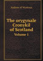 The Orygynale Cronykil of Scotland 101726757X Book Cover