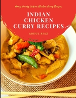 Indian Chicken Curry Recipes: Many Variety Indian Chicken Curry Recipes B09BGHWGVL Book Cover