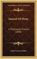 Instead Of Many: A Theological Treatise 1436882591 Book Cover