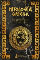 Mitología Griega: Un Asombroso Viaje a Través de las Historias Eternas. Descubre el Misterio, el Encanto de los Dioses, los Héroes y las Antiguas ... forma a la Civilización (Spanish Edition) B0CQJ6W1W8 Book Cover