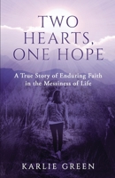 Two Hearts, One Hope: A True Story of Enduring Faith in the Messiness of Life 0578679817 Book Cover