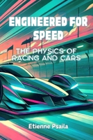 Engineered for Speed: The Physics of Racing and Cars B0GZWLR2K2 Book Cover