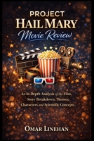 Project Hail Mary Movie Review: An In-Depth Analysis of the Film, Story Breakdown, Themes, Characters and Scientific Concepts B0GNL3MCVF Book Cover