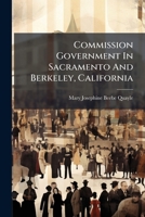 Commission Government In Sacramento And Berkeley, California... 1274302293 Book Cover