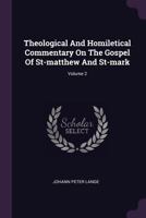 Theological And Homiletical Commentary On The Gospel Of St-matthew And St-mark, Volume 2 1378552938 Book Cover