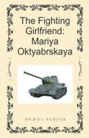 The Fighting Girlfriend: Mariya Oktyabrskaya B0G52BBDSK Book Cover